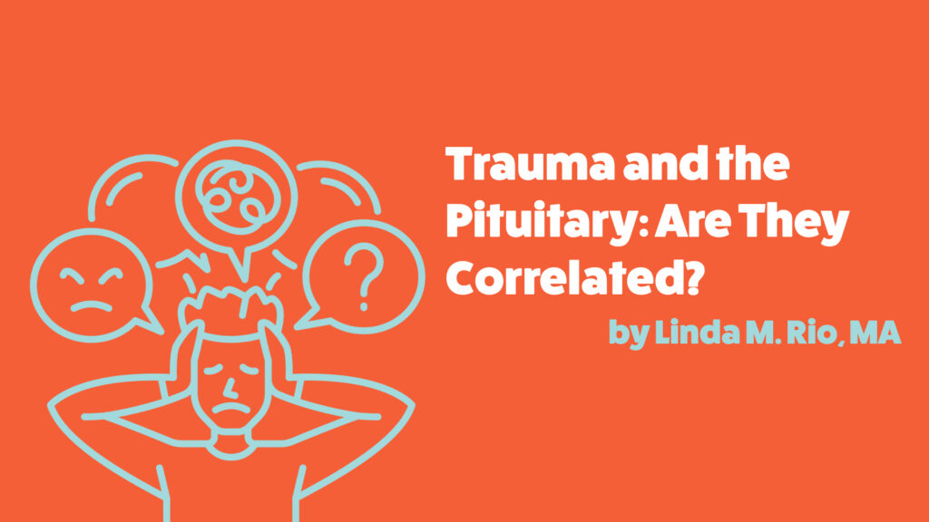An illustrated man in distress. It says, "trauma and the pituitary: are they correlated? by Linda M. Rio, MA."