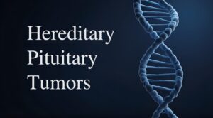 Is Your Pituitary Tumor Genetic? Key Signs and Testing Guidelines